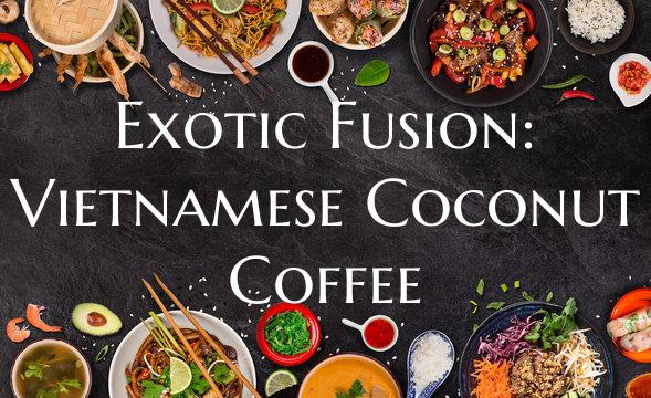 Exotic Fusion: Vietnamese Co...