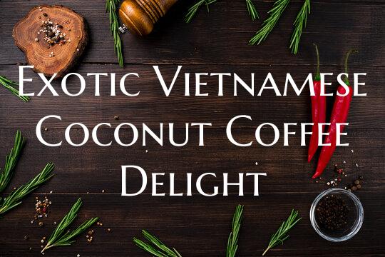Exotic Vietnamese Coconut Co...